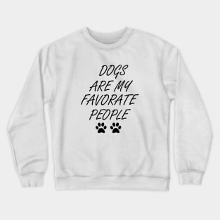 Dogs Are My Favorite People , Funny Dog , Dogs Are My Favorite, Dog Mom, Dog Lover , Crewneck Sweatshirt